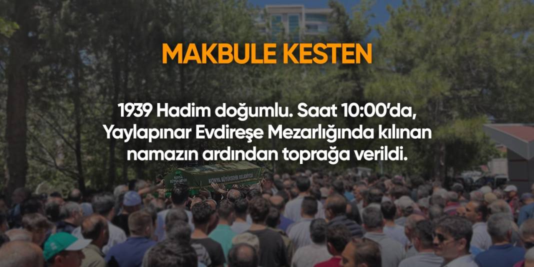 Konya'da bugün hayatını kaybedenler | 1 Temmuz 2024 17