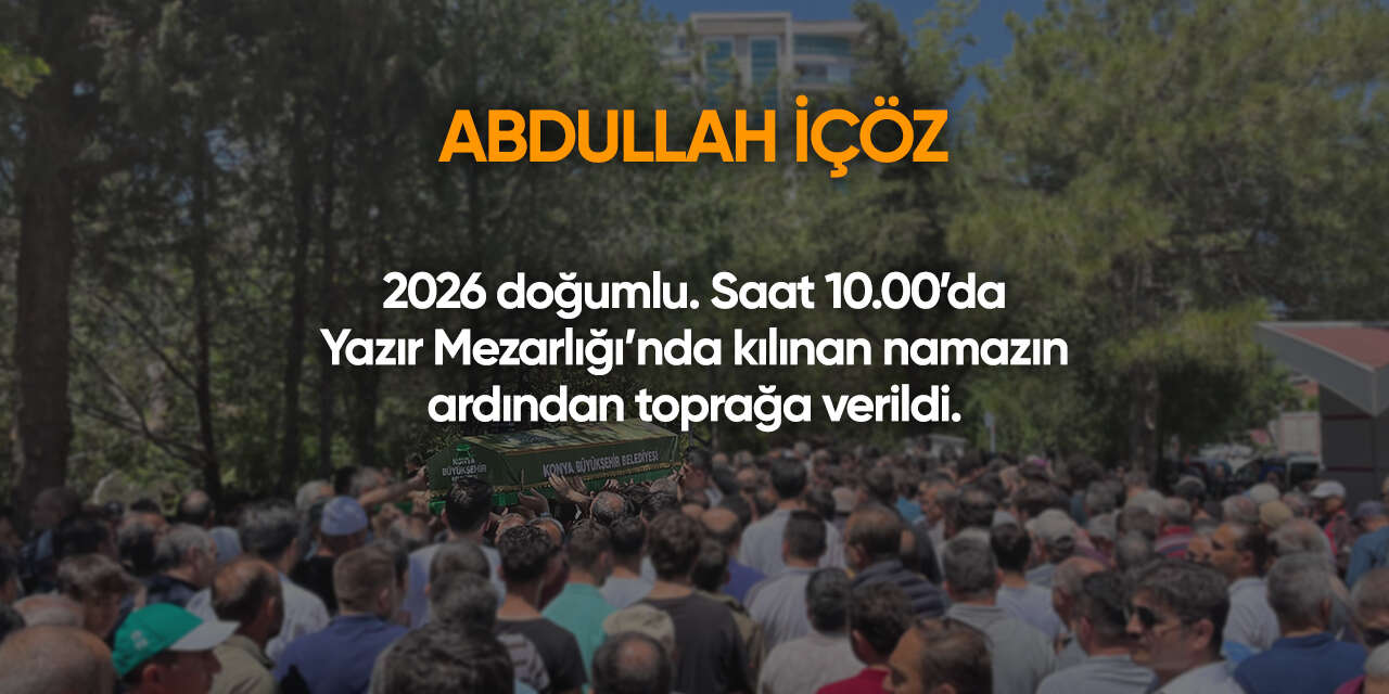 Konya'da bugün vefat edenler | 20 Haziran 2026 17