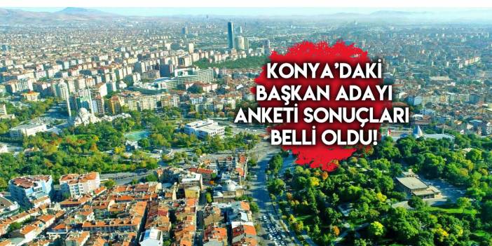 Konya'da AK Parti Belediye Başkan Adayı Anketi sonuçları belli oldu
