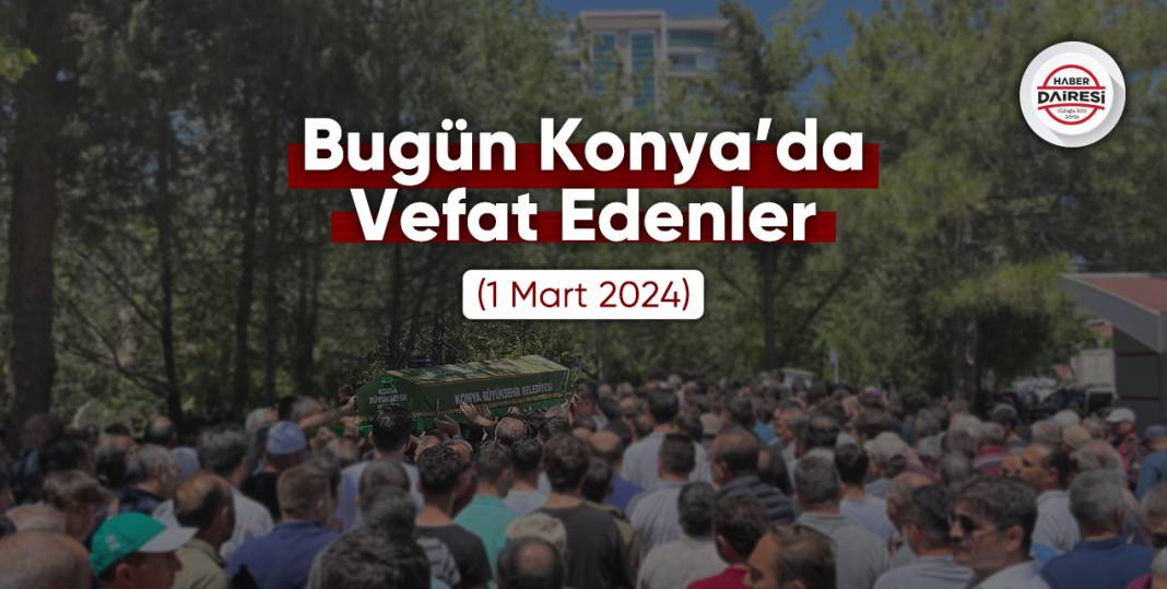 Bugün Konya’da vefat edenler (1 Mart 2024) 1