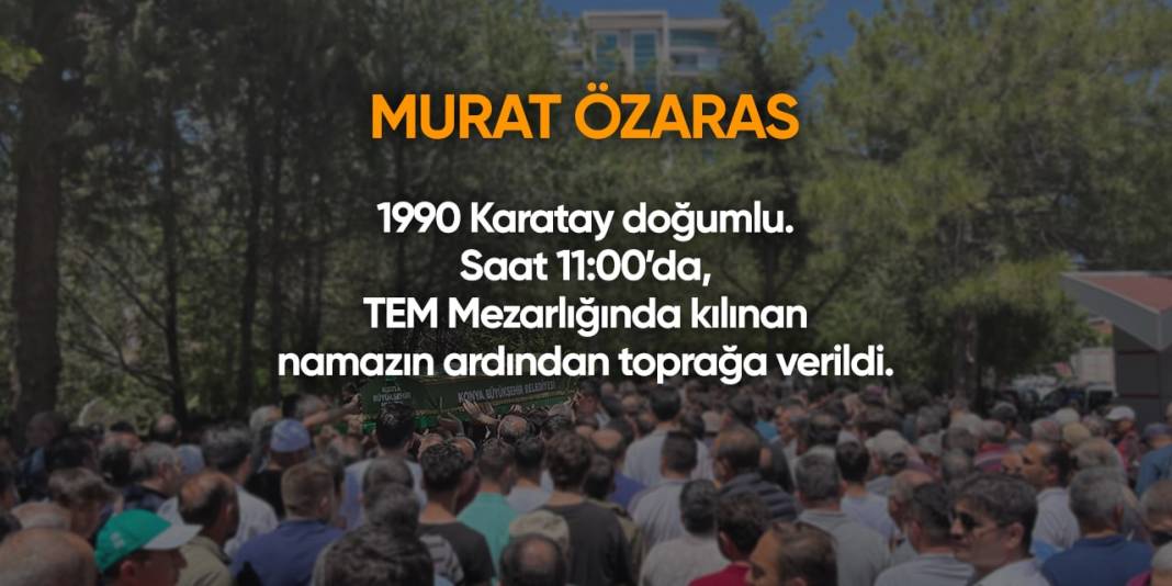 Konya'da bugün hayatını kaybedenler I 20 Nisan 2024 2