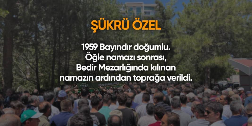 Konya'da bugün hayatını kaybedenler | 22 Nisan 2024 6