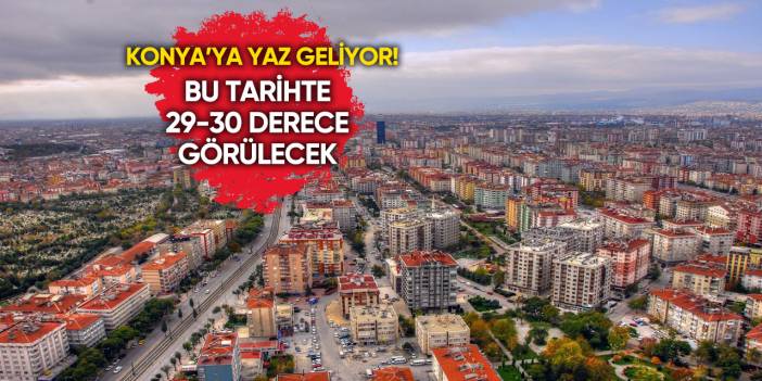 Konya’da 1 hafta yağış yok! Yaz havası geliyor