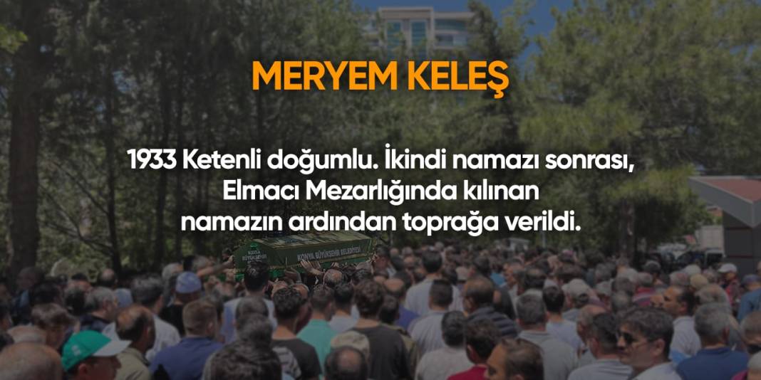 Konya'da bugün hayatını kaybedenler | 15 Mayıs 2024 9