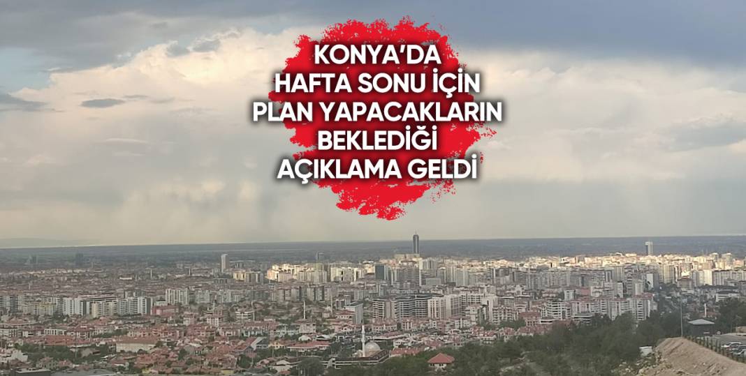 Konyalılar dikkat! Hava durumuna bakmadan hafta sonu planı yapmayın 1