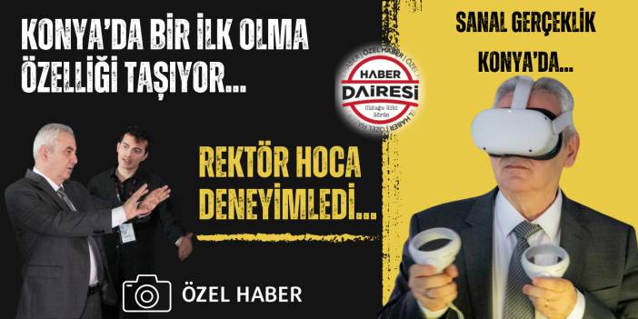 Sanal Gerçeklik Konya’da! İlk olma özelliği taşıyor