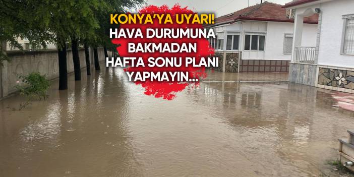 Konya’ya hafta sonu dahil 4 gün için uyarı: Şemsiyesiz çıkmayın!