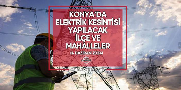 MEDAŞ duyurdu: Konya’nın 15 ilçesinde elektrik kesilecek
