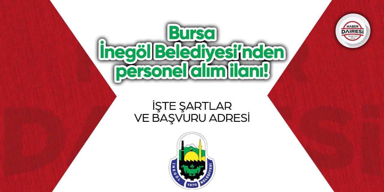 Bursa İnegöl Belediyesi’nden personel alım ilanı! İşte şartlar