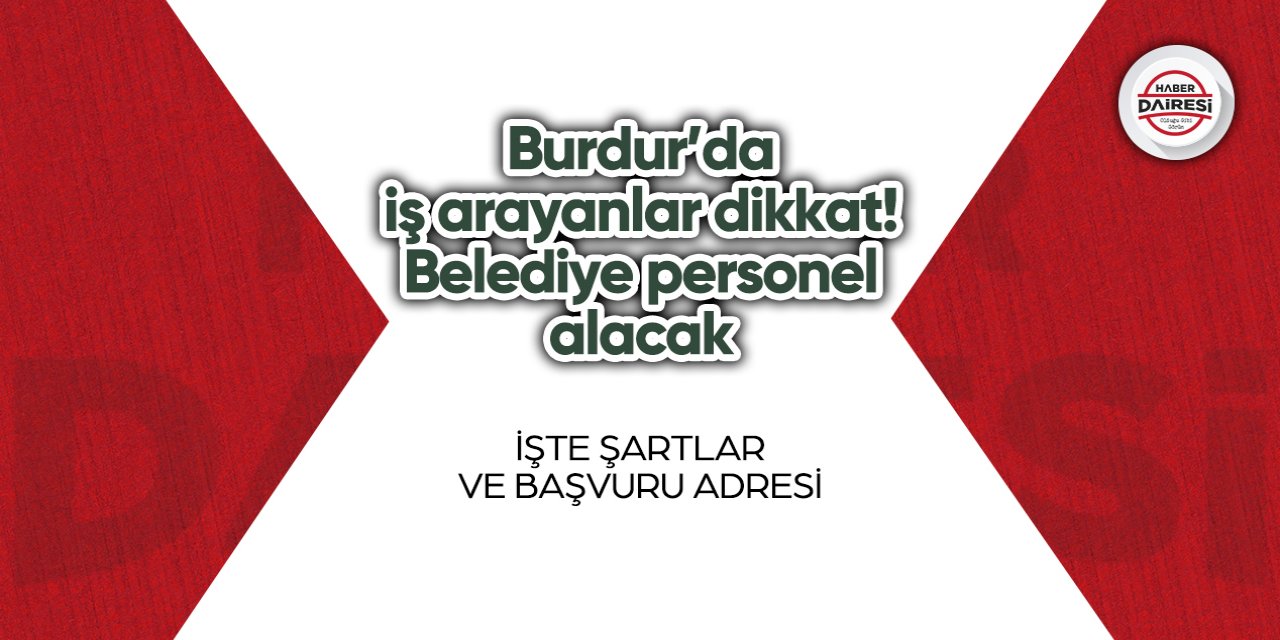 Burdur’da iş arayanlar dikkat! Belediye personel alacak