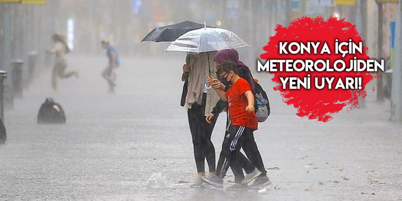 Meteoroloji Konya’yı tarih ve saat verip uyardı