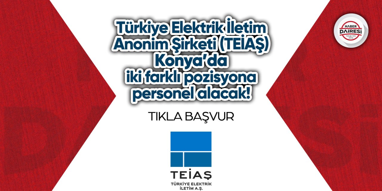 TEİAŞ Konya’da personel alacak! TIKLA BAŞVUR