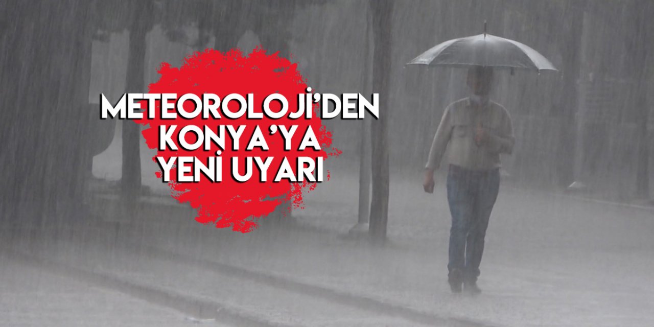 Meteoroloji Konya’yı saat verip uyardı! Kuvvetli geliyor