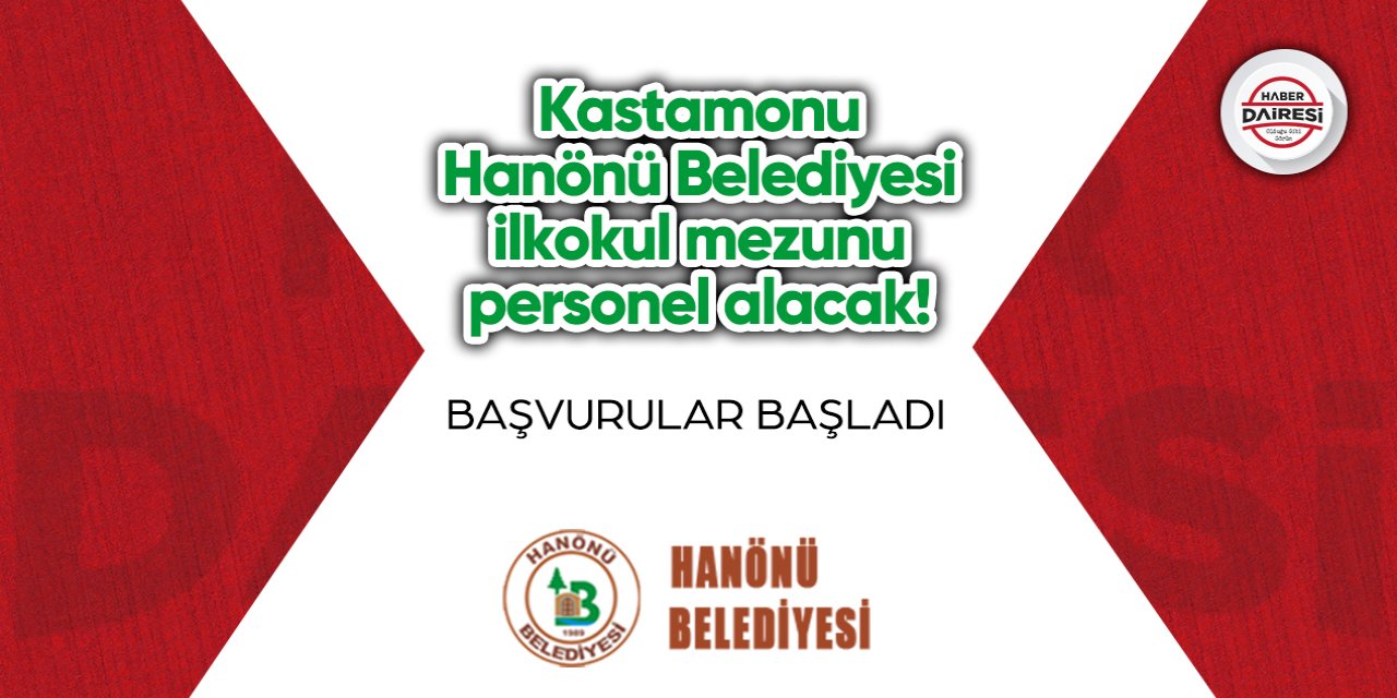 Kastamonu Hanönü Belediyesi ilkokul mezunu personel alacak! Başvurular başladı