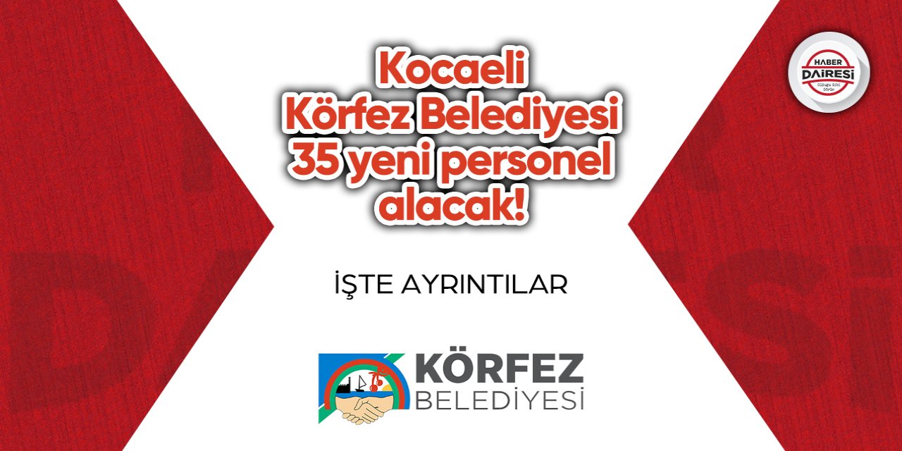 Kocaeli Körfez Belediyesi 35 yeni personel alacak! İşte şartlar