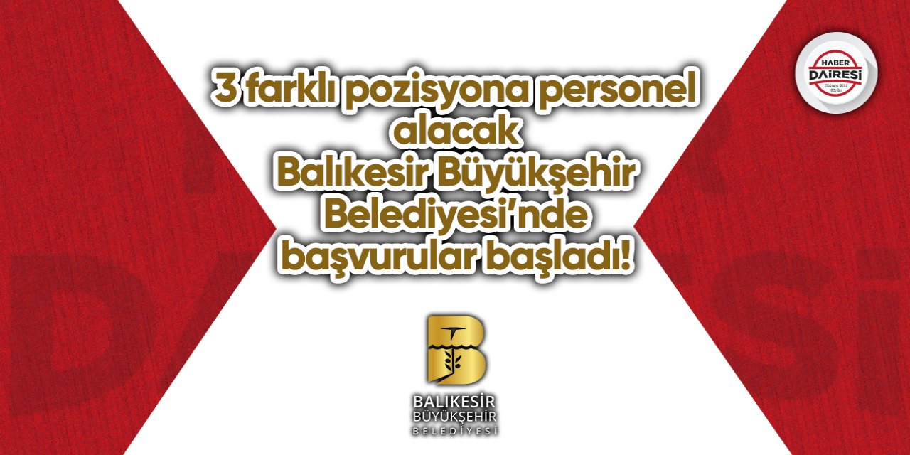 3 farklı pozisyona personel alacak Balıkesir Büyükşehir Belediyesi’nde başvurular başladı!