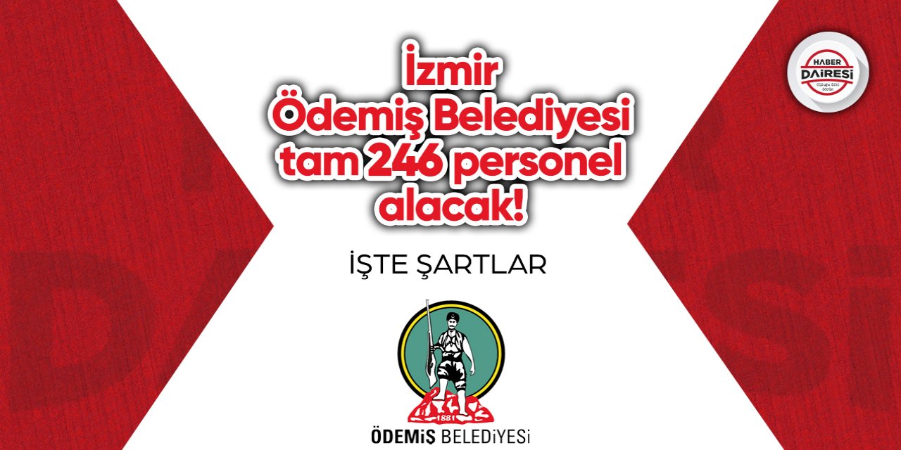 246 personel alacak İzmir Ödemiş Belediyesi’nde başvurular başladı!