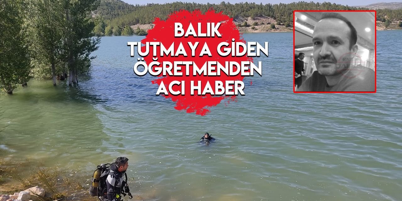 Konya’da din kültürü öğretmeni İsmail Serin baraj gölünde boğuldu