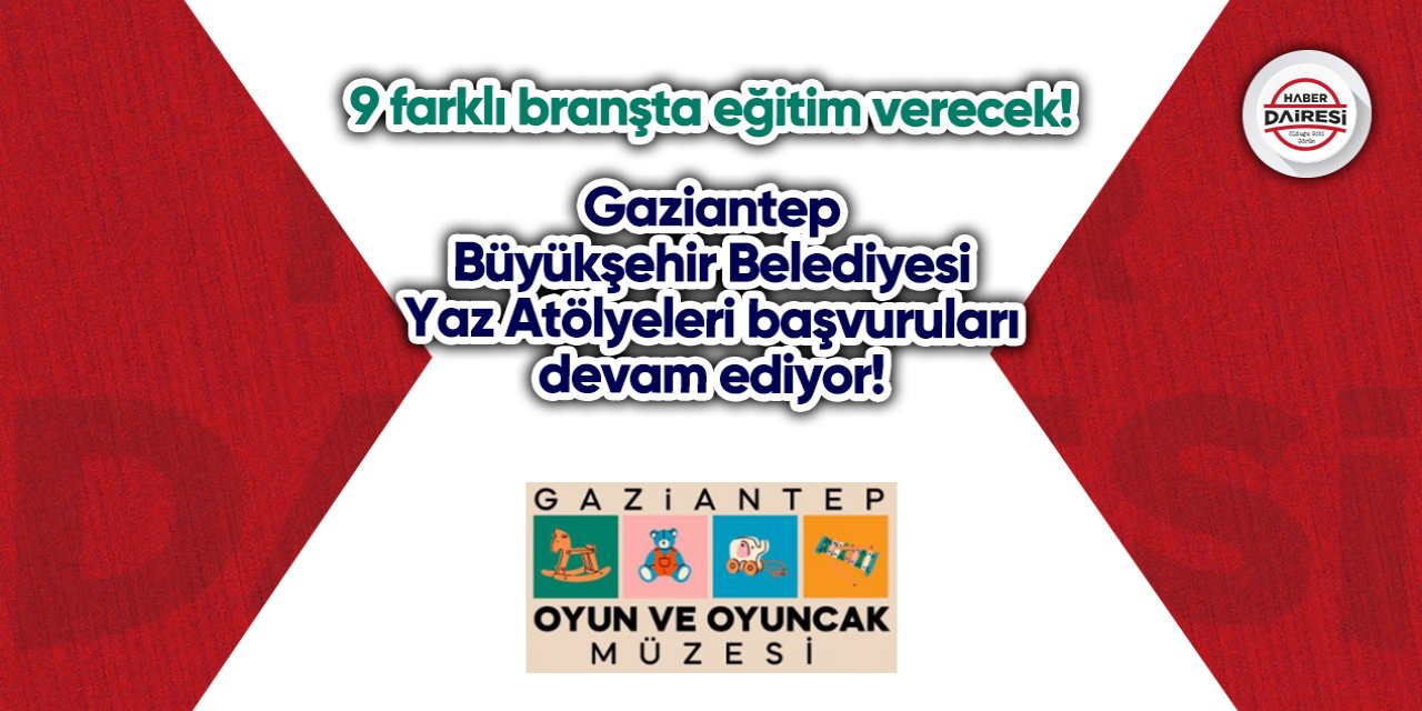 Gaziantep Büyükşehir Belediyesi Yaz Atölyeleri başvurusu 2023