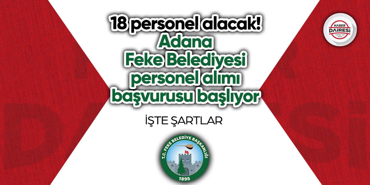 18 personel alacak! Adana Feke Belediyesi personel alımı başvurusu başlıyor