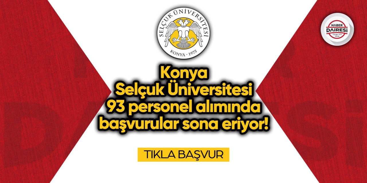 Konya Selçuk Üniversitesi 93 personel alımında başvuru için son günler!