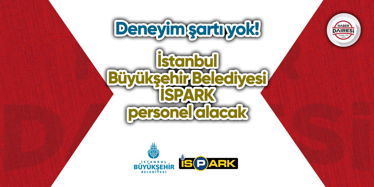 Deneyim şartı yok! İstanbul Büyükşehir İSPARK personel alacak