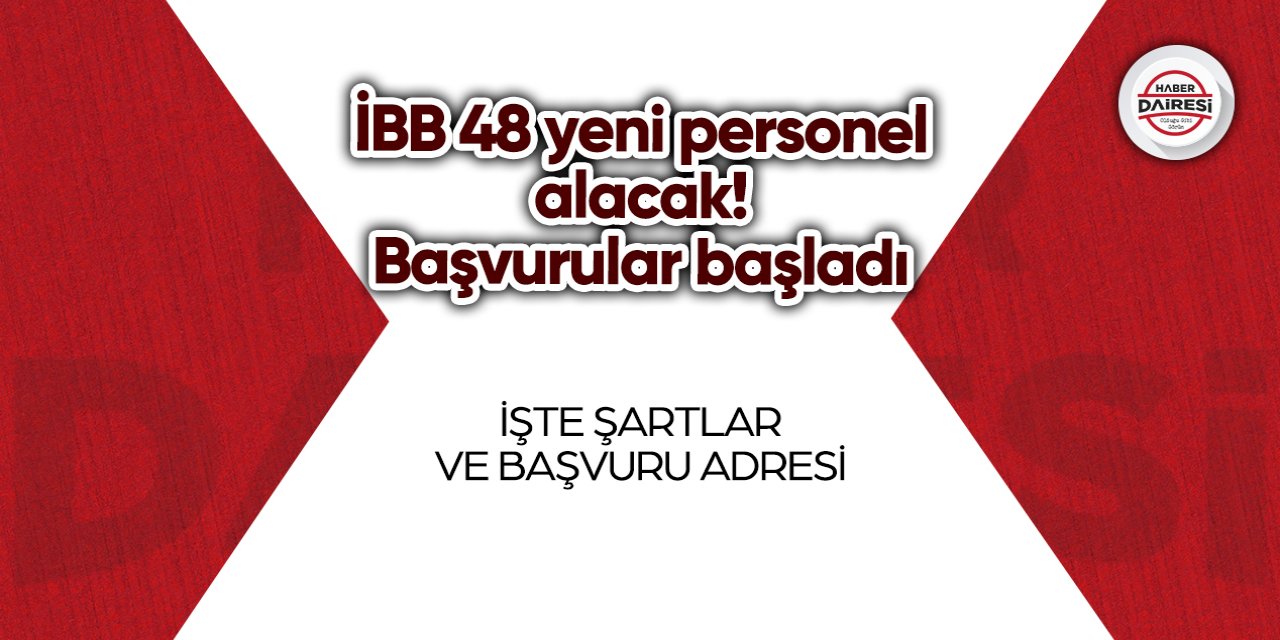 İBB 48 yeni personel alacak! Başvurular başladı | TIKLA BAŞVUR