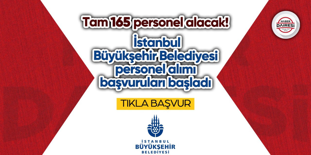 Tam 165 personel alacak! İstanbul Büyükşehir Belediyesi personel alımı 2023 TIKLA BAŞVUR