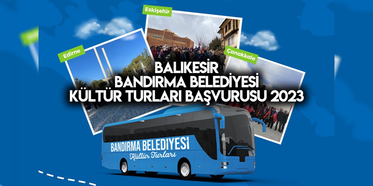 Balıkesir Bandırma Belediyesi Kültür Turları başvurusu 2023