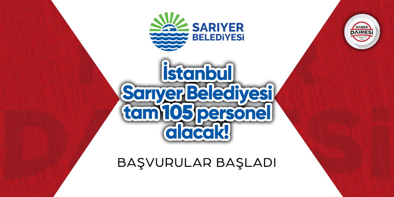 İstanbul Sarıyer Belediyesi tam 105 personel alacak! Başvurular başladı