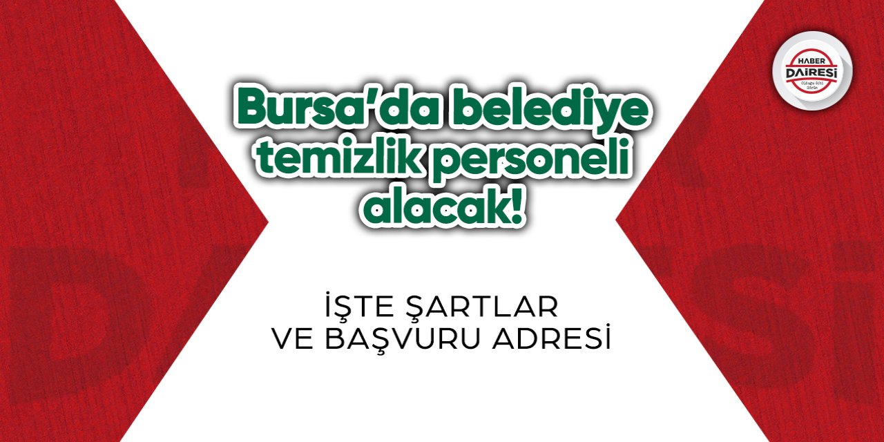Bursa’da belediye temizlik personeli alacak! İşte şartlar