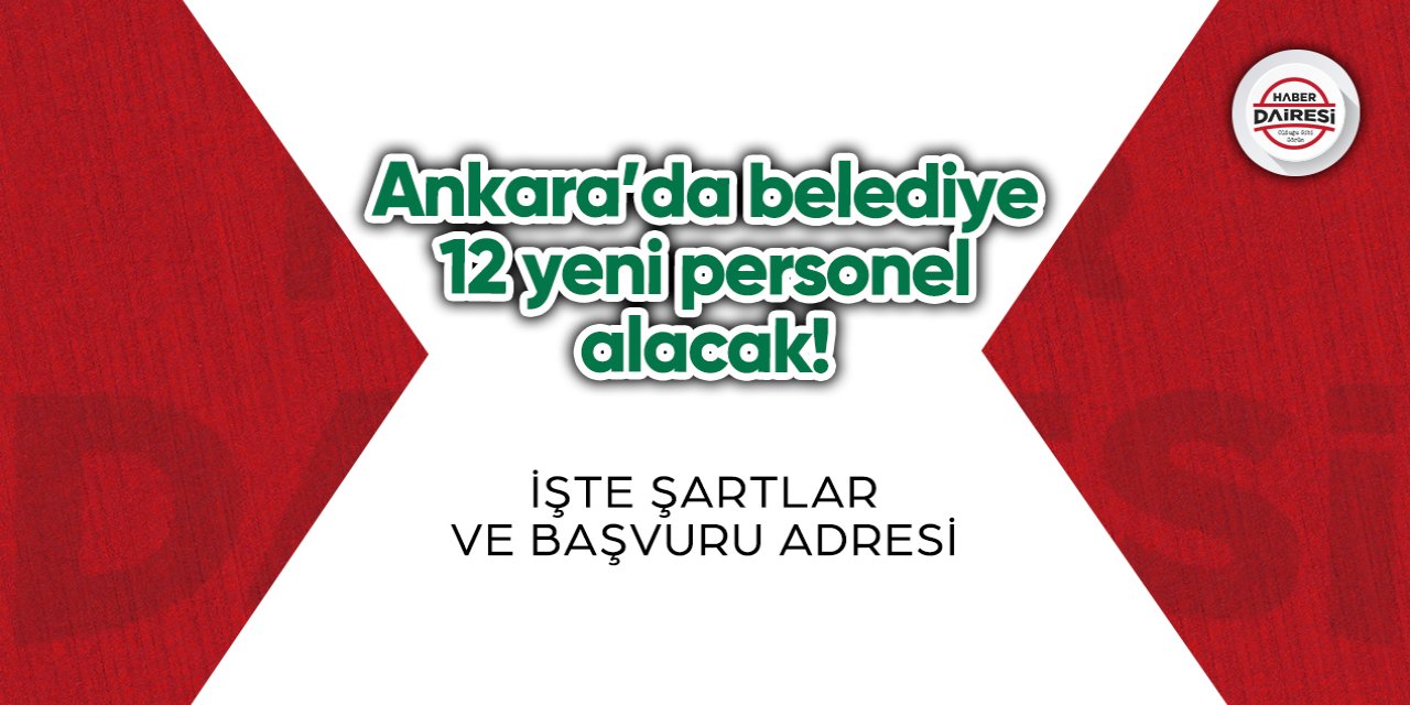 Ankara’da belediye 12 yeni personel alacak! Başvurular başladı