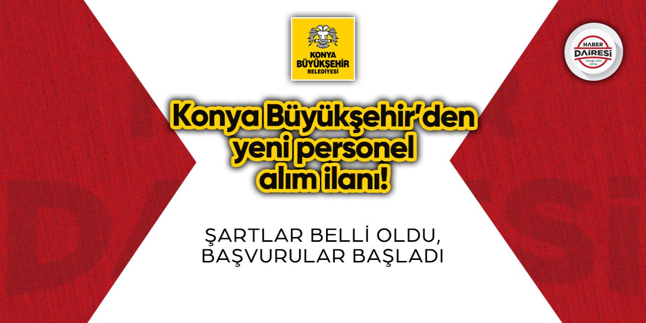 Konya Büyükşehir’den yeni personel alım ilanı! Şartlar belli oldu