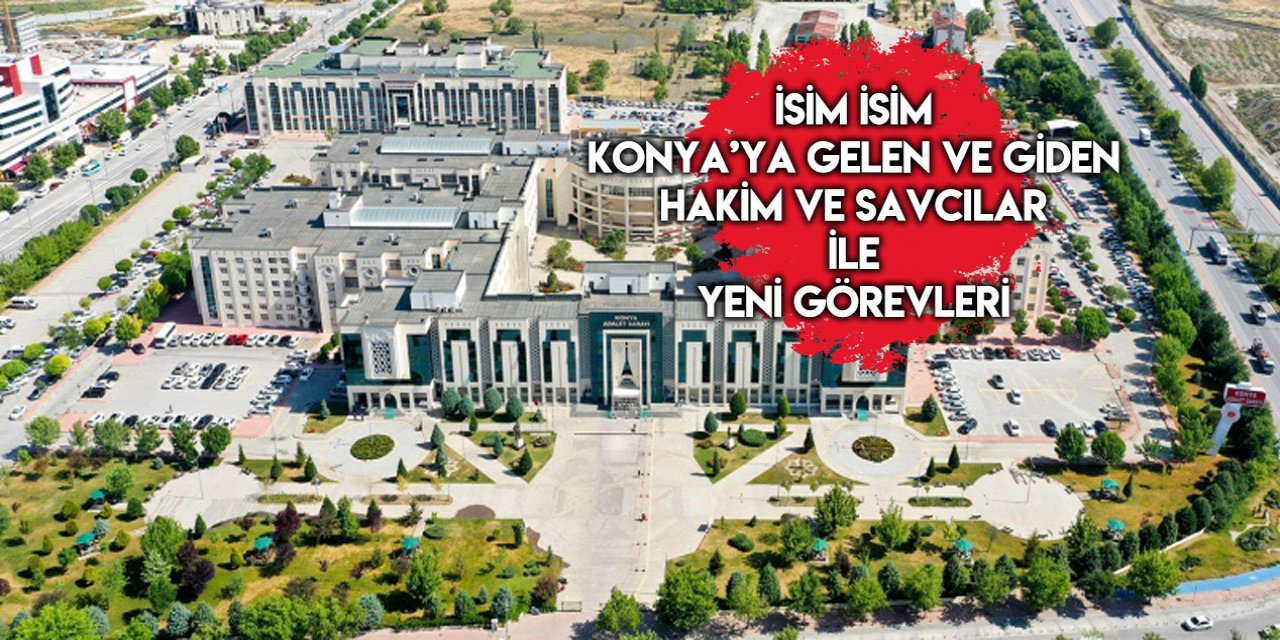 Son kararnameyle Konya’ya gelen ve giden hakim savcıların tam listesi