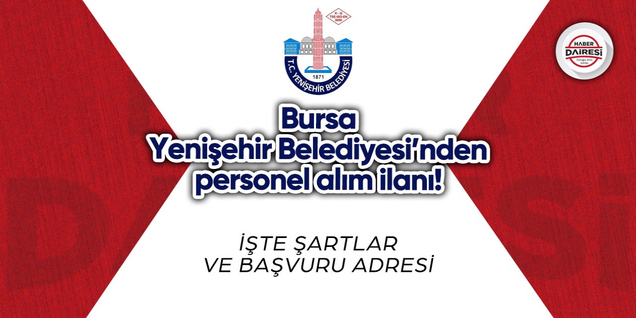 Bursa Yenişehir Belediyesi’nden personel alım ilanı! İşte şartlar
