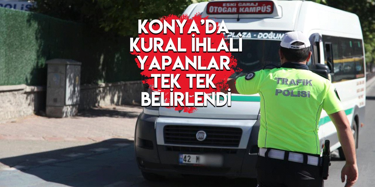 Konya’da minibüs sürücülerine “polis yolcu” sürprizi! Ceza yazıldı