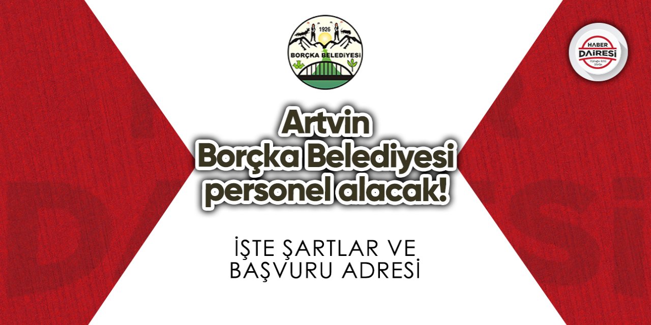 Artvin Borçka Belediyesi personel alacak! Şartlar belli oldu