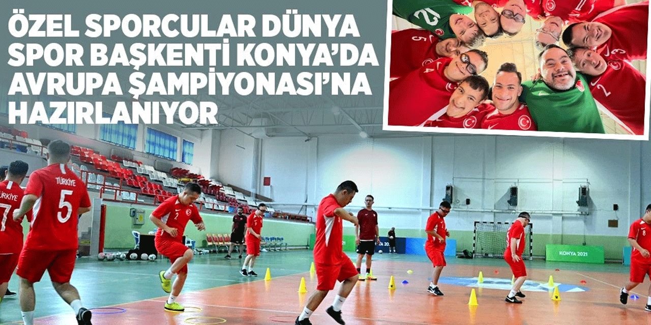 Özel Sporcular Konya’da Avrupa Şampiyonası’na hazırlanıyor