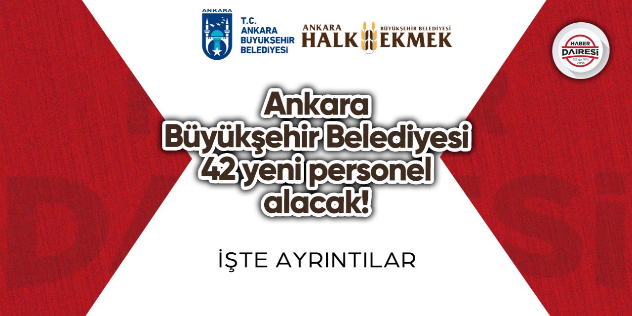 Ankara Büyükşehir Belediyesi 42 yeni personel alacak! İşte şartlar