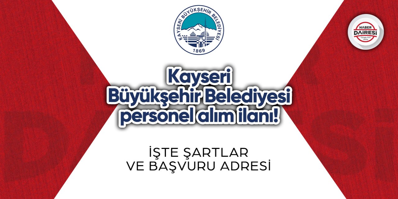 Kayseri Büyükşehir’den personel alım ilanı! İşte şartlar