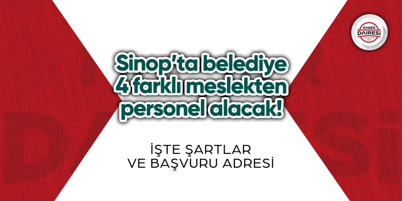 Sinop’ta belediye 4 farklı meslekten personel alacak! İşte şartlar