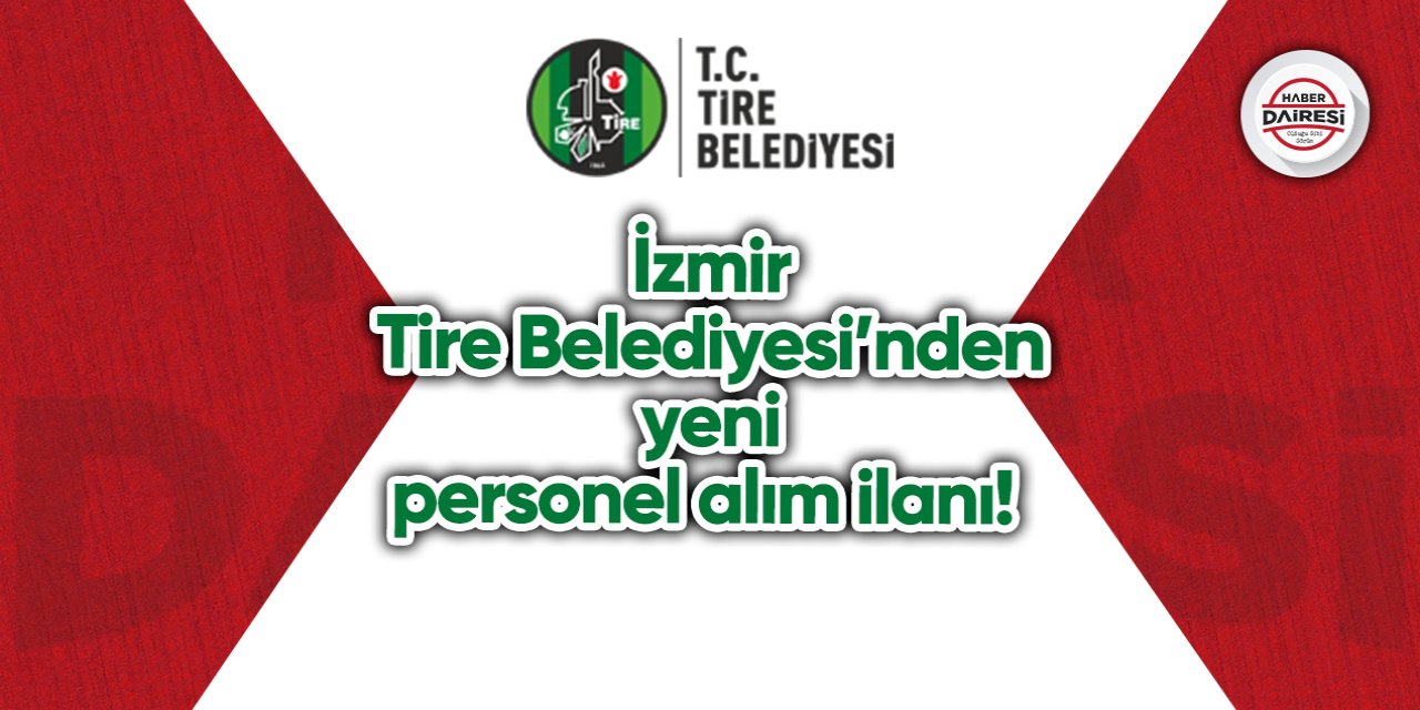 İzmir Tire Belediyesi’nden yeni personel alım ilanı! İşte şartlar