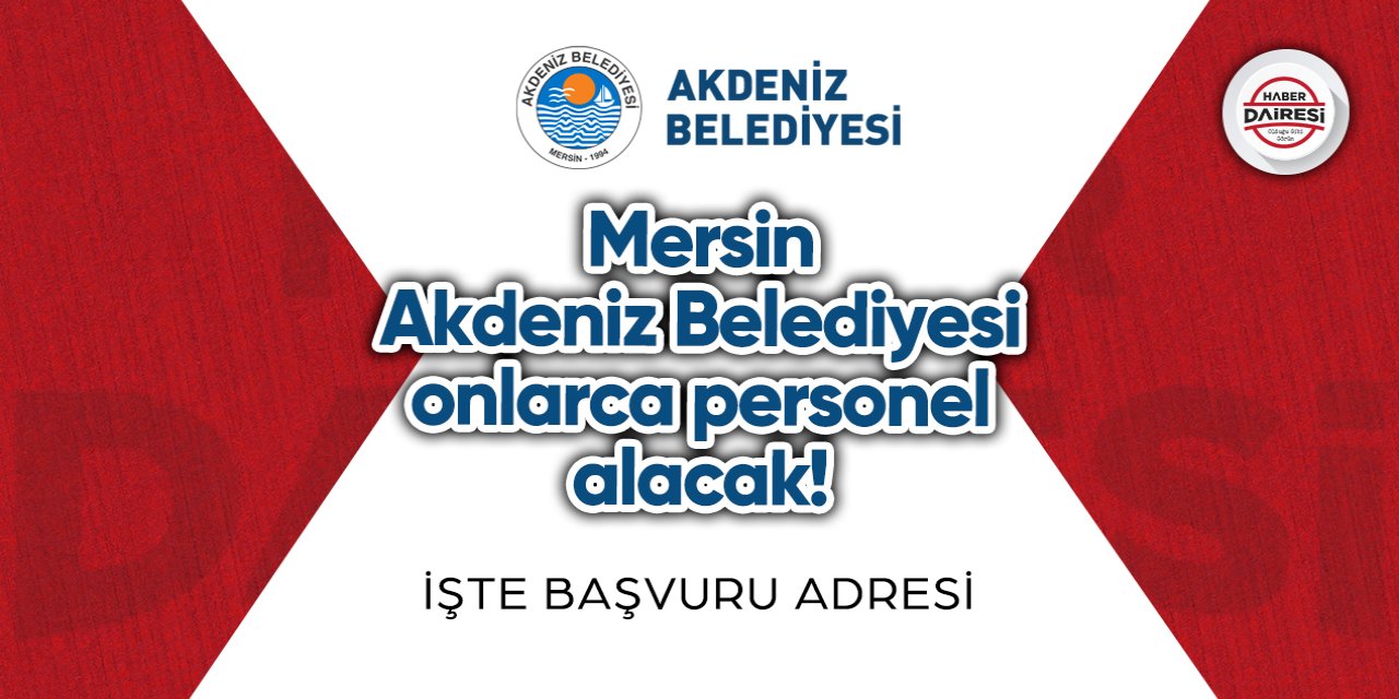 Mersin Akdeniz Belediyesi personel alımı 2023 TIKLA BAŞVUR