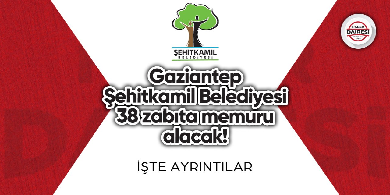 Gaziantep Şehitkamil Belediyesi zabıta memuru alımı 2023