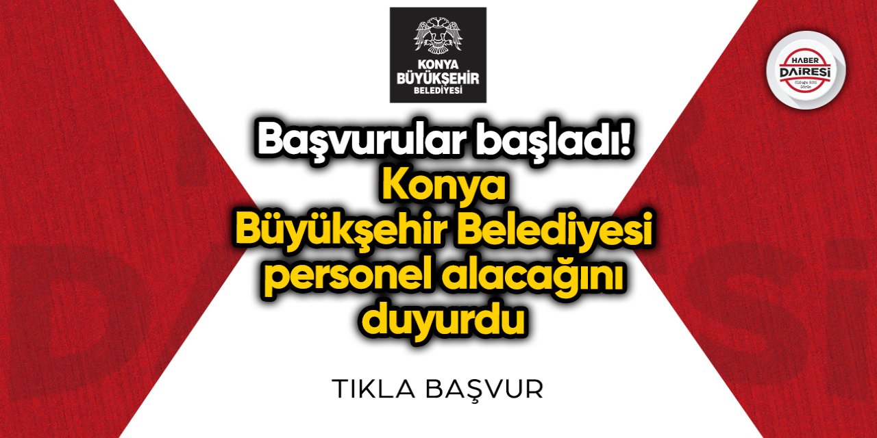 Başvurular başladı! Konya Büyükşehir Belediyesi personel alacak