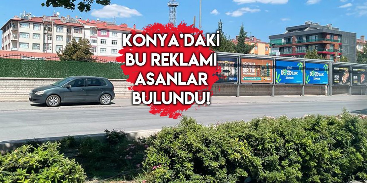 Konya’daki gizemli reklamı asanlar belli oldu