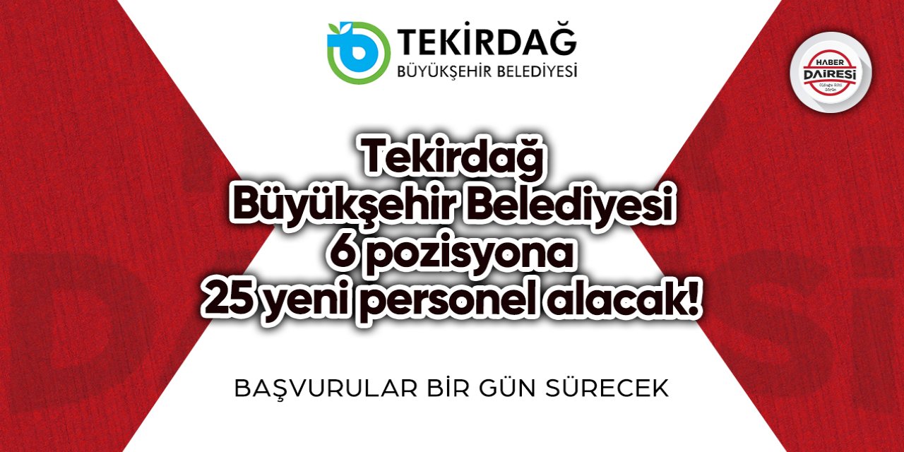 Tekirdağ Büyükşehir Belediyesi 6 pozisyona 25 yeni personel alacak!