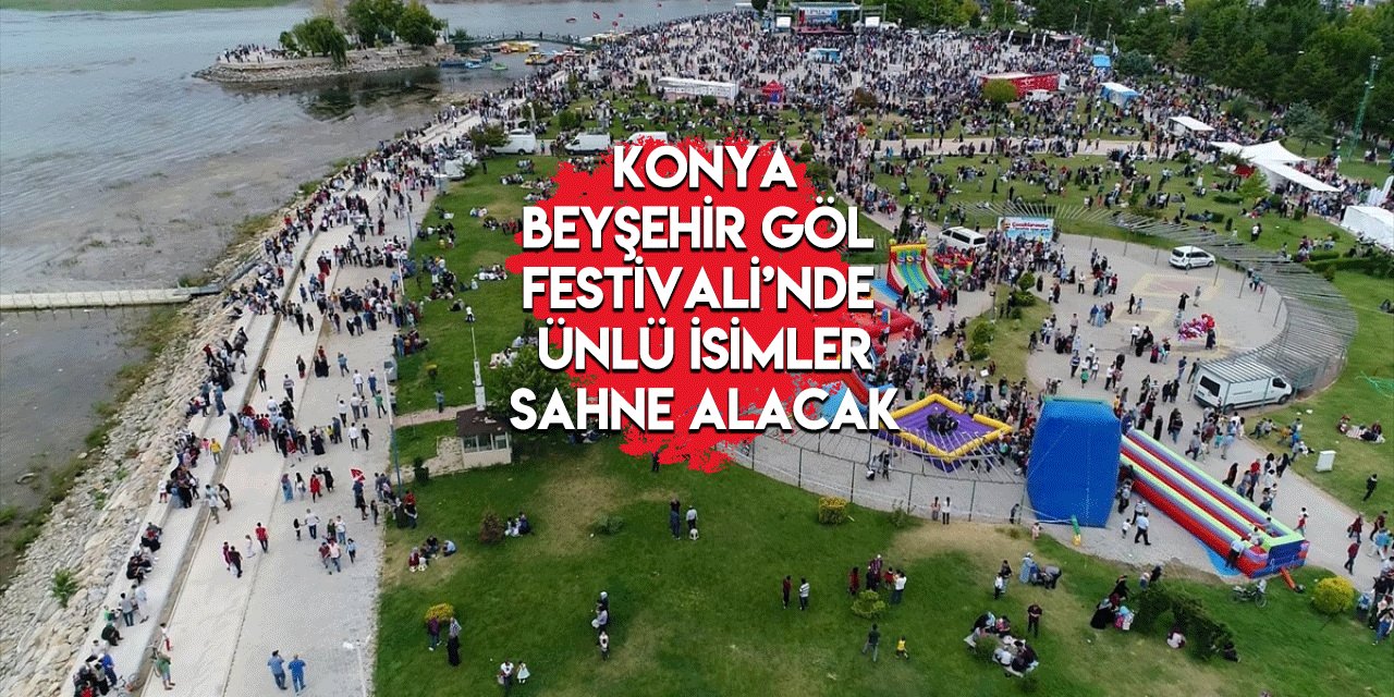 Konya Beyşehir Göl Festivali 2023 bugün start alacak