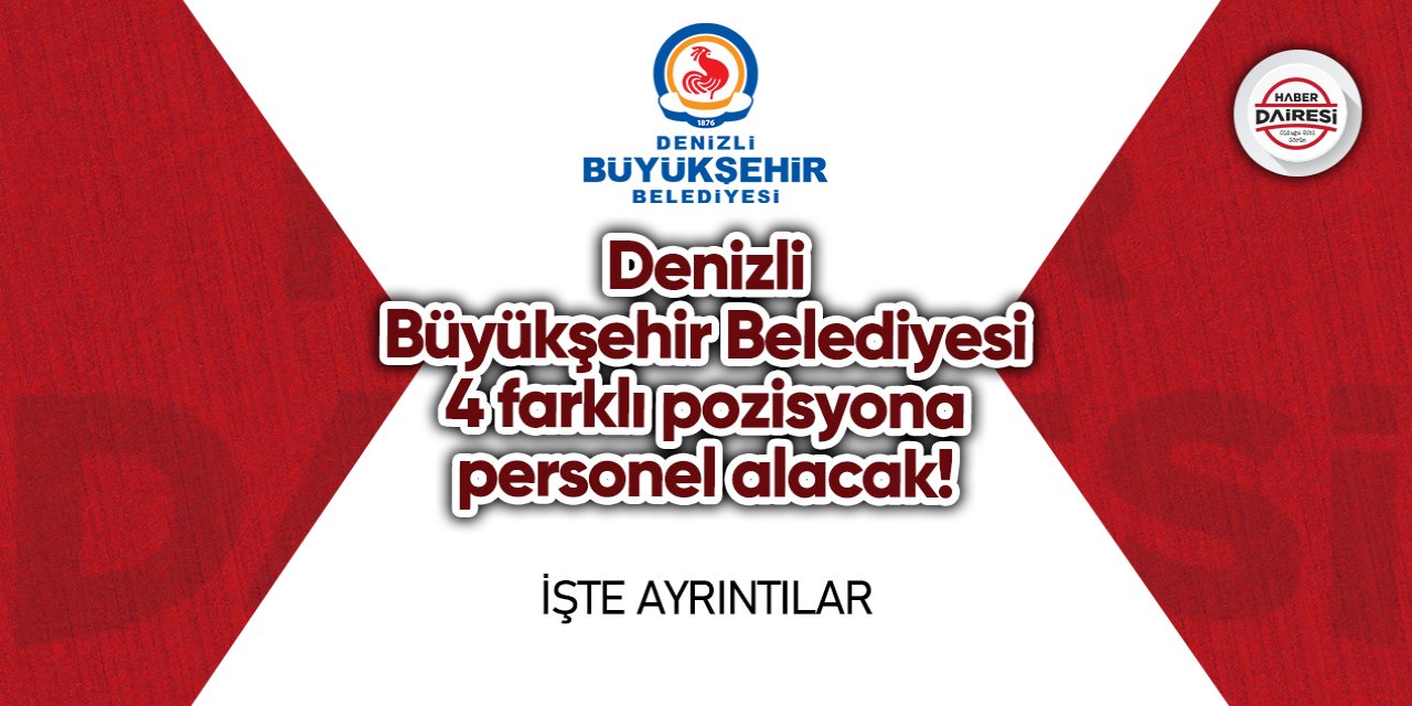 Denizli Büyükşehir Belediyesi 4 farklı pozisyona personel alacak!