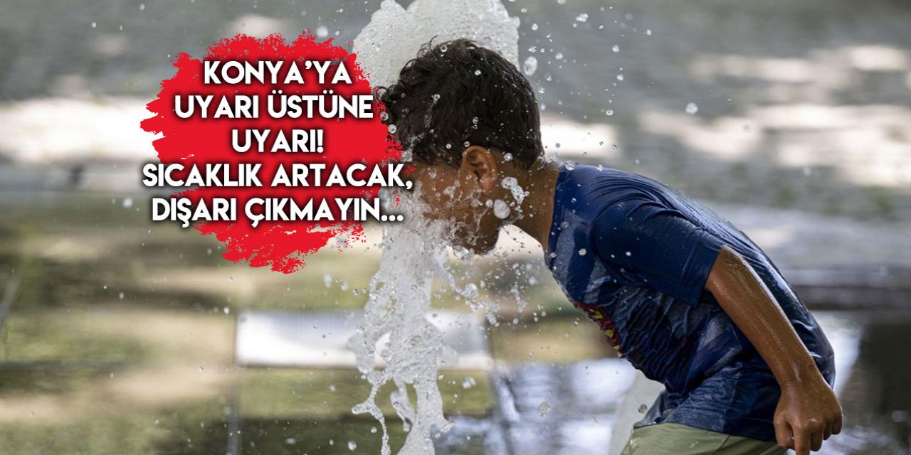 Konya sıcaklık rekoruna koşuyor